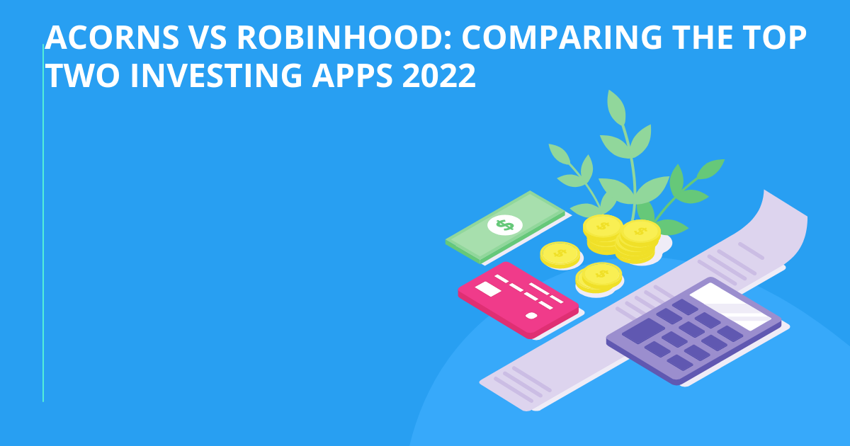 Acorns vs Robinhood review 2022: Comparing the Top Two Investing Apps