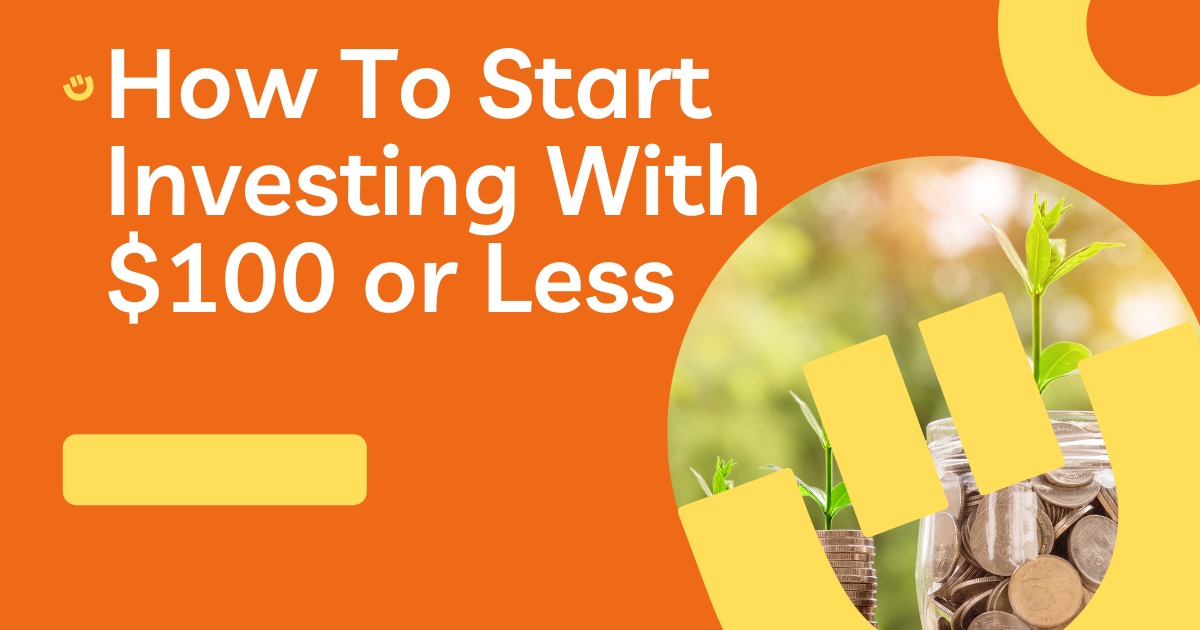 How To Start Investing Money With $100 Or Less: