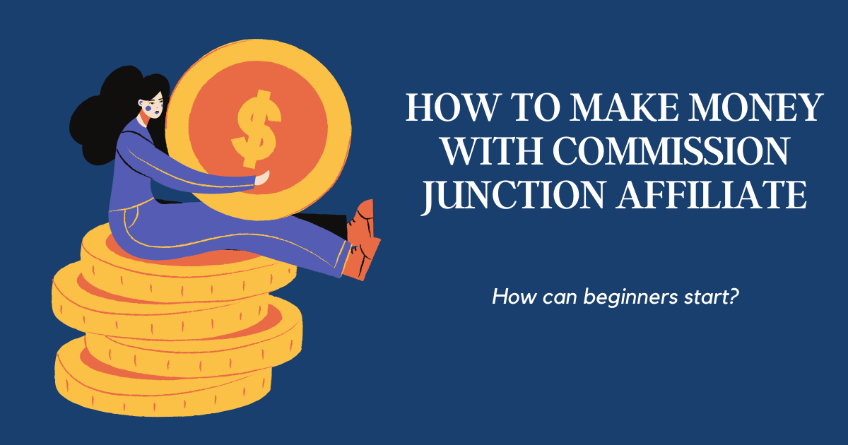 Commission Junction Affiliate: Ultimate Guide 2022|How to make money online|