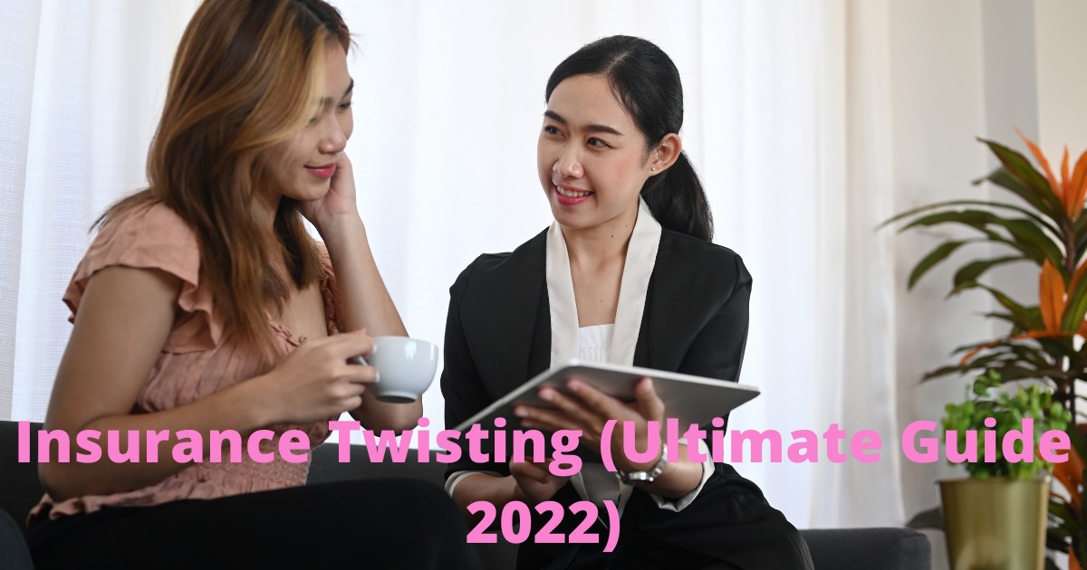 Insurance Twisting: How to Save Money (Ultimate Guide 2022)
